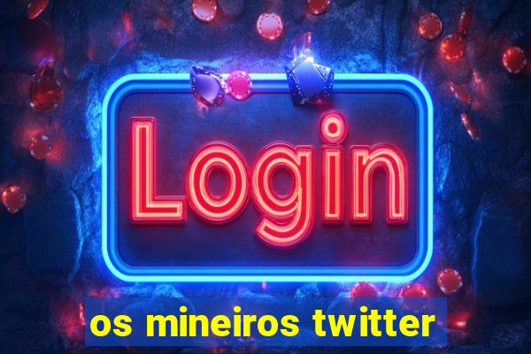 os mineiros twitter